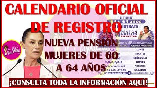 CALENDARIO OFICIAL DE REGISTRO PENSIÓN MUJERES BIENESTAR DE 60 A 64 AÑOS [upl. by Deborah]