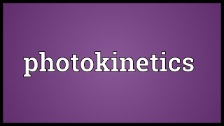 Photokinetics Meaning [upl. by Arrotal524]