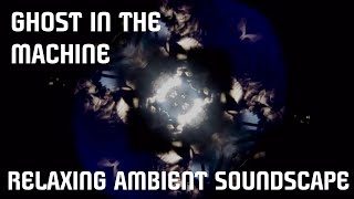 Relaxing Ambient Soundscape  Ghost In The Machine  Deep PulsatingDrone AmbienceEerieMysterious [upl. by Pudens]