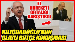 KEMAL KILIÇDAROĞLU BÜTÇE KONUŞMASI  KILIÇDAROĞLUNUN EL HAREKETİ SONRASI MECLİS KARIŞTI [upl. by Levy]