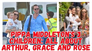 Pippa Middletons 3 Children All About Arthur Grace and Rose [upl. by Eceinart]