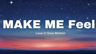 Love In Slow Motion lyrics  MAKE ME Feel [upl. by Treiber]