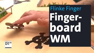 Fingerboarder aus der ganzen Welt kommen zur WM nach Oberfranken  Abendschau  BR24 [upl. by Durst350]