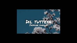 dil tutteya  jasmine sandlus [upl. by Aubyn]