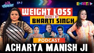 Bhartis Secret Ayurvedic Diet for Weight loss  Acharya Manish ji  LOL PODCAST [upl. by Neelear]