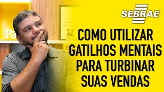 GATILHOS MENTAIS para VENDAS  Armas da Persuasão  Sebrae [upl. by Chin400]