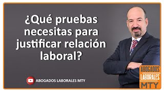 QUE PRUEBAS NECESITAS PARA JUSTIFICAR LA RELACIÓN LABORAL [upl. by Niltak]