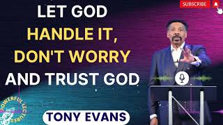 Tony Evans Sermon 2024  Let God handle it Dont worry and trust God [upl. by Aysa]