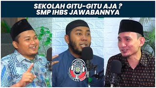 PODCAST IHBS  SEKOLAH GITUGITU AJA SMP IHBS JAWABANNYA [upl. by Grani]