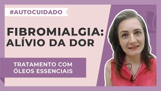 Fibromialgia Óleos essenciais para o alívio da dor  Harmonie Aromaterapia [upl. by Guntar]