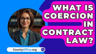 What Is Coercion In Contract Law  CountyOfficeorg [upl. by Arammahs]