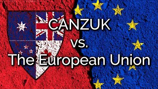 CANZUK vs The European Union  Whats The Difference [upl. by Delmor]