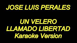 VLG Karaoke JOSÉ LUIS PERALES  UN VELERO LLAMADO LIBERTAD Mejor versión [upl. by Haridan]