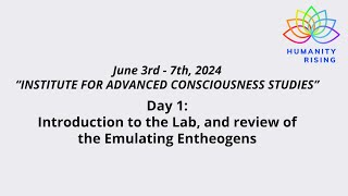 Humanity Rising Day 933 IACS I Introduction to the Lab and review of the Emulating Entheogens [upl. by Eellek69]