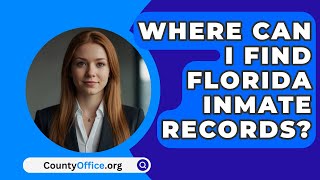 Where Can I Find Florida Inmate Records  CountyOfficeorg [upl. by Yhpos]