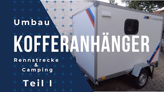 Umbau Kofferanhänger Teil I  Vorstellung Kofferanhänger  Rennstrecke amp Camping [upl. by Awuhsoj]