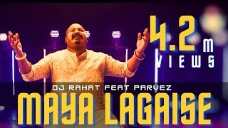 DJ Rahat x Parvez  Maya Lagaise 2024 Latest Bangla Popular Remix Song [upl. by Pavier]