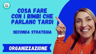 Cosa fare con i bimbi che parlano tardi SECONDA STRATEGIA Organizzazione dellambiente [upl. by Lebam]