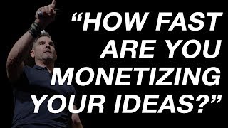 How Fast Are You Monetizing Your Ideas  Grant Cardone [upl. by Soigroeg]