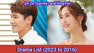 Xing Fei and Jin Ze Garvey  Drama List 2023 to 2016 [upl. by Ahsakal]