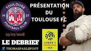 TOULOUSE FC  PRESENTATION DU CLUB  LIGUE 1 20182019  25072018 [upl. by Enelyahs]