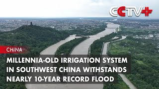 Millenniaold Irrigation System in Southwest China Withstands Nearly 10year Record Flood [upl. by Rawdon]