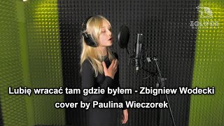 Lubię wracać tam gdzie byłem  Zbigniew Wodecki cover by Paulina Wieczorek [upl. by Enwahs372]