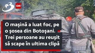 O mașină a luat foc pe o șosea din Botoșani Trei persoane au reușit să scape în ultima clipă [upl. by Legim]