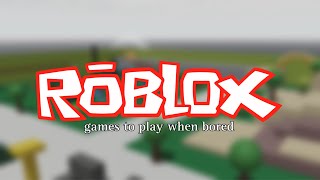 Roblox Games to Play When Bored [upl. by Gerstein]