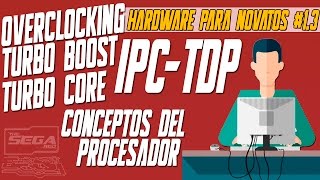 ¿El Overclocking IPC TDP Turbo Boost y Turbo Core en el Procesador  Hardware Para Novatos [upl. by Virgy]