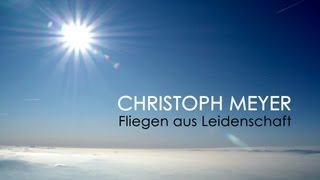 Christoph Meyer  Fliegen aus Leidenschaft [upl. by Ragnar]