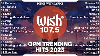 Best Of Wish 1075 Songs New Playlist 2023 With Lyrics  Umaasa Tadhana Juan Karlos [upl. by Karilla]