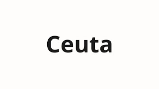 How to pronounce Ceuta [upl. by Fabiano]