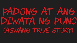 PADONG AT ANG DIWATA NG PUNO Aswang True Story [upl. by Ycam]