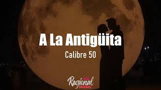 A La Antigüita  Calibre 50 LETRA [upl. by Arundell]