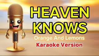 Orange and Lemons  Heaven Knows karaoke version  4K [upl. by Llenoj]