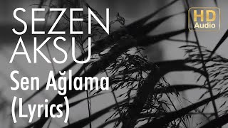 Sezen Aksu  Sen Ağlama Lyrics I Şarkı Sözleri [upl. by Arotak]