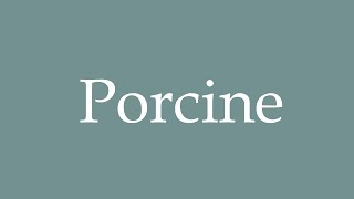 How to Pronounce Porcine Correctly in French [upl. by Aydan]