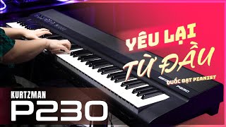 KHẮC VIỆT  YÊU LẠI TỪ ĐẦU PIANO COVER  PIANO ĐIỆN KURTZMAN P230 [upl. by Elidad]