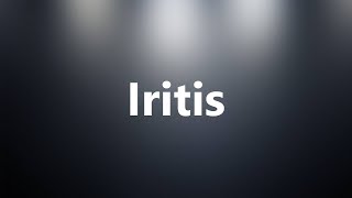 Iritis  Medical Definition and Pronunciation [upl. by Zzahc398]