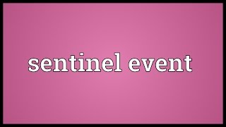 Sentinel event Meaning [upl. by Ellsworth]