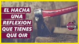 EL HACHA  UNA REFLEXIÓN QUE TE HARÁ REFLEXIONAR  REFLEXIONES CRISTIANAS [upl. by Marabel]