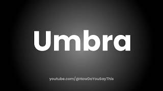 How to Pronounce Umbra [upl. by Ojyllek]