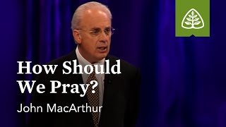 John MacArthur How Should We Pray [upl. by Wooldridge]