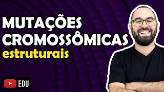 Mutações Cromossômicas Estruturais  Aula 22  Módulo II Genética  Prof Gui [upl. by Eeliah]