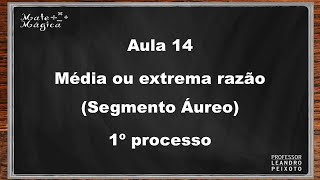 Aula 14  Média ou Extrema Razão Segmento Áureo Primeiro processo [upl. by Nellad]