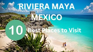 Top 10 Places to Visit in the Riviera Maya Mexico in 2024 [upl. by Naimad]