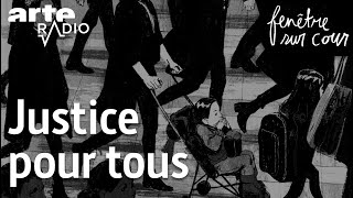 Justice pour tous  Fenêtre sur cour 10  ARTE Radio Podcast [upl. by Brinna]