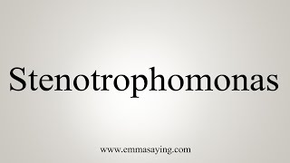 How To Say Stenotrophomonas [upl. by Annaeed]