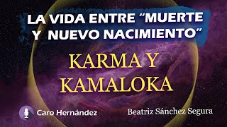 LA VIDA ENTRE quotMUERTE Y NUEVO NACIMIENTOquot Karma y Kamaloka  Beatriz Sánchez Segura [upl. by Saffren]